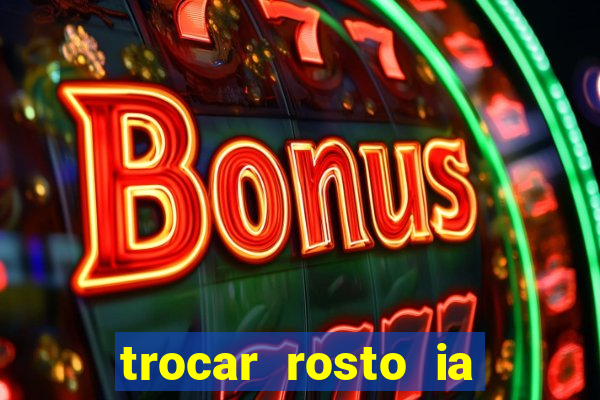 trocar rosto ia online mudar rosto